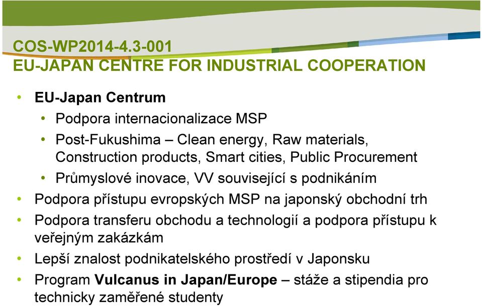 materials, Construction products, Smart cities, Public Procurement Průmyslové inovace, VV související s podnikáním Podpora přístupu