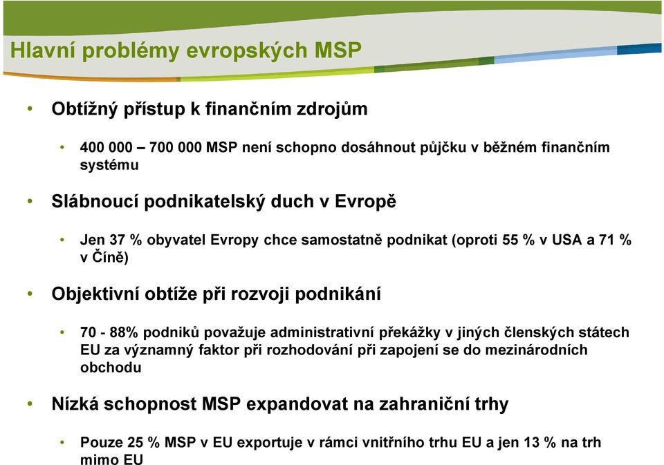 rozvoji podnikání 70-88% podniků považuje administrativní překážky v jiných členských státech EU za významný faktor při rozhodování při zapojení se