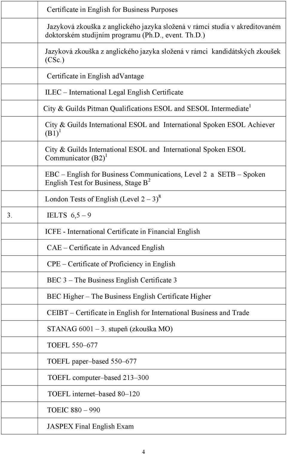 ) Certificate in English advantage ILEC International Legal English Certificate City & Guilds Pitman Qualifications ESOL and SESOL Intermediate 1 City & Guilds International ESOL and International