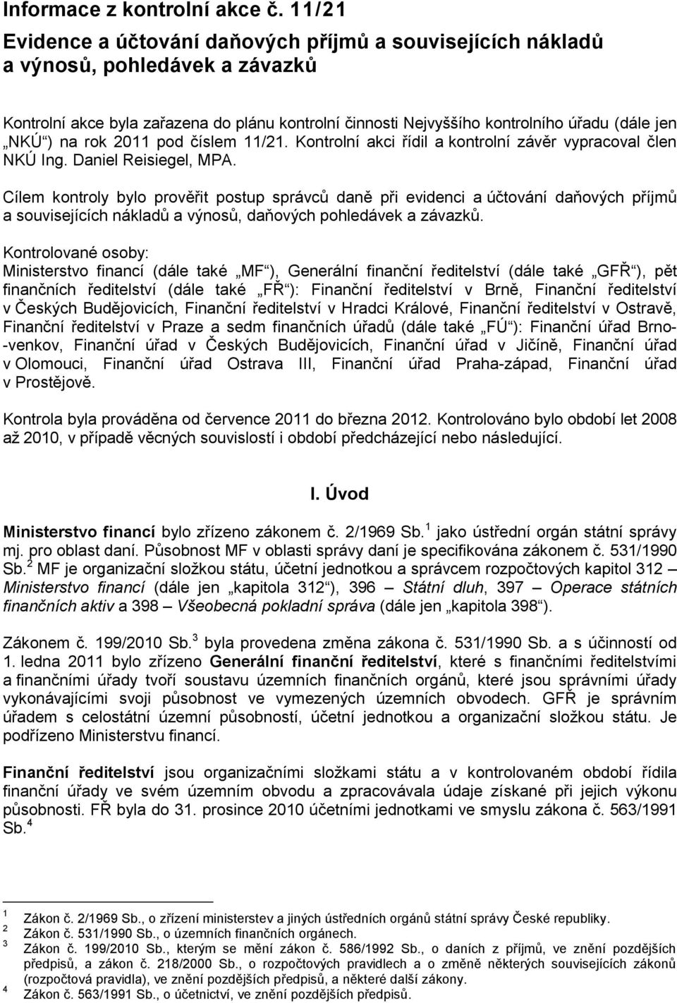 na rok 2011 pod číslem 11/21. Kontrolní akci řídil a kontrolní závěr vypracoval člen NKÚ Ing. Daniel Reisiegel, MPA.