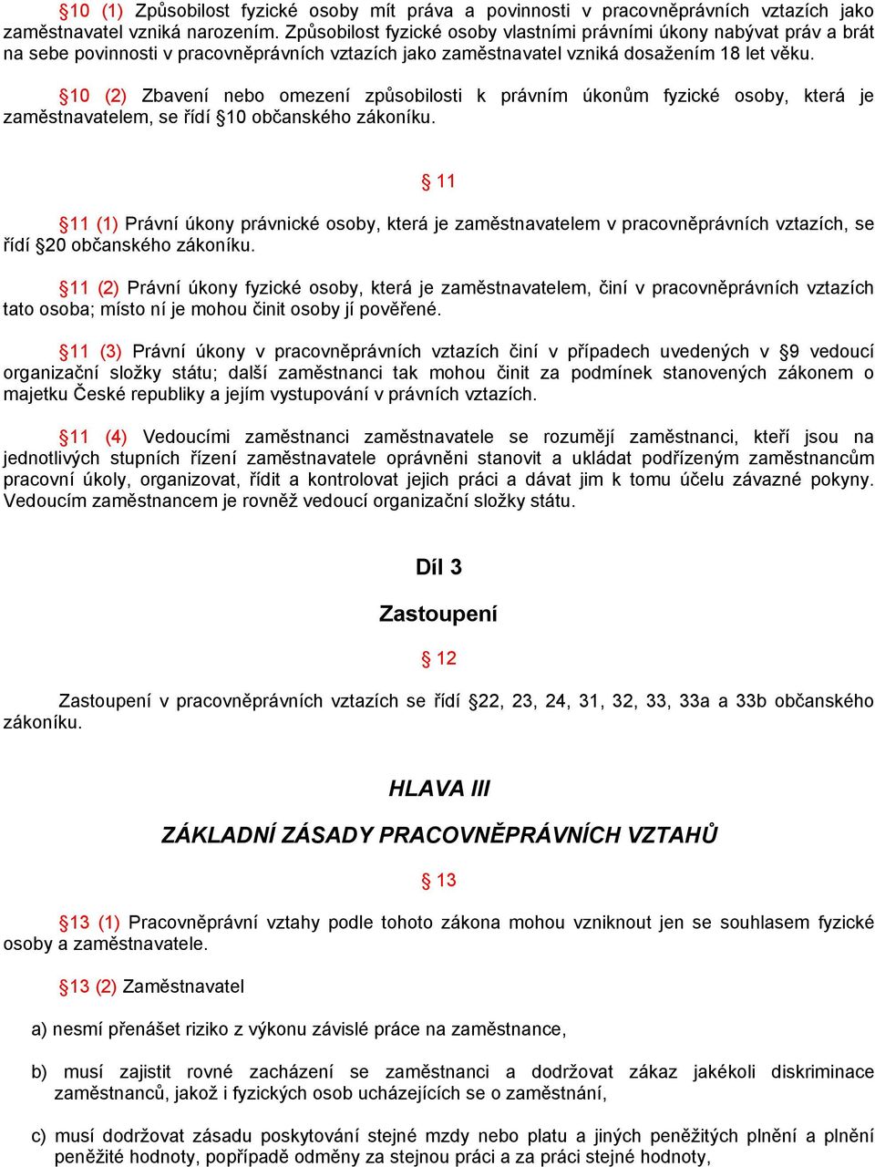 10 (2) Zbavení nebo omezení způsobilosti k právním úkonům fyzické osoby, která je zaměstnavatelem, se řídí 10 občanského zákoníku.