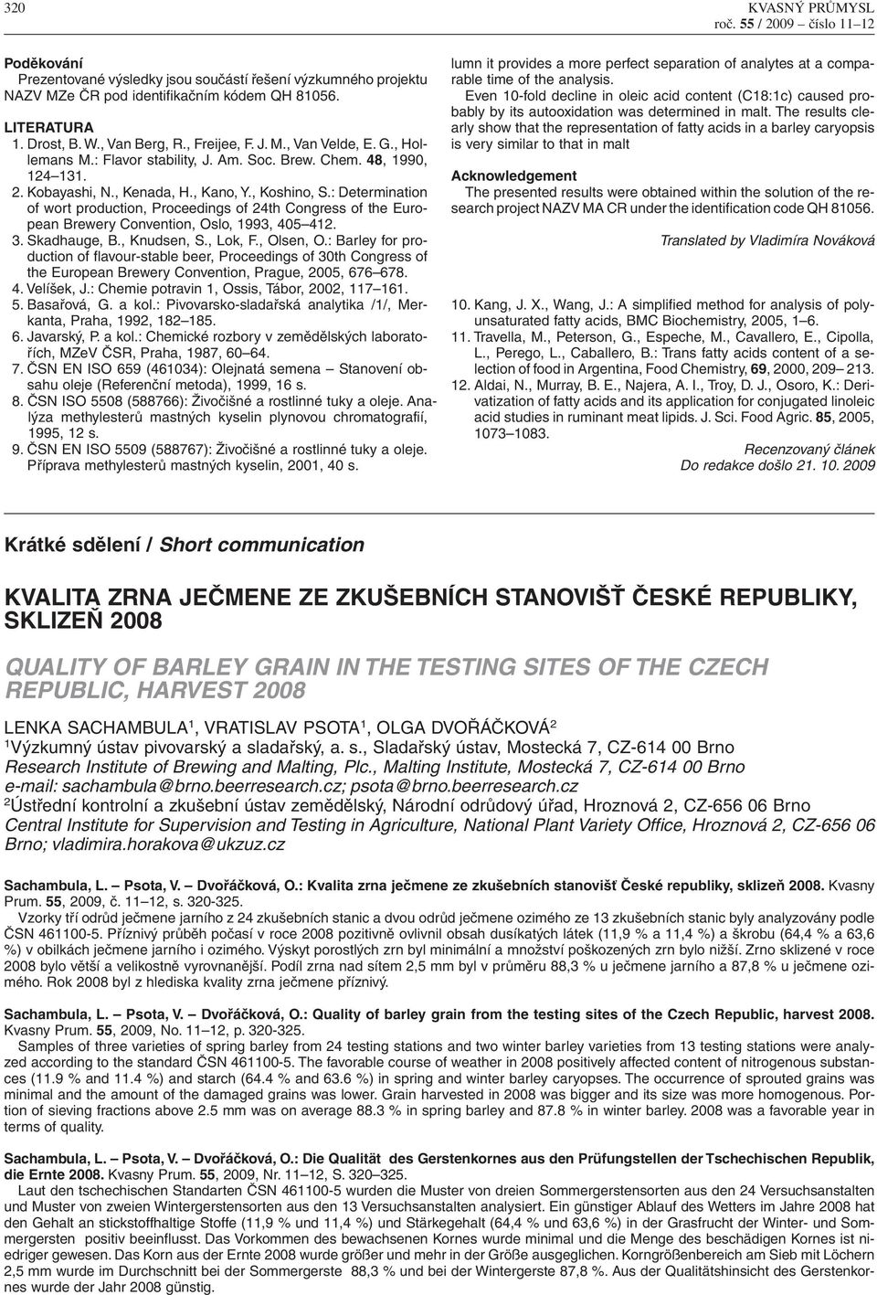 : Determination of wort production, Proceedings of 24th Congress of the European Brewery Convention, Oslo, 1993, 405 412. 3. Skadhauge, B., Knudsen, S., Lok, F., Olsen, O.