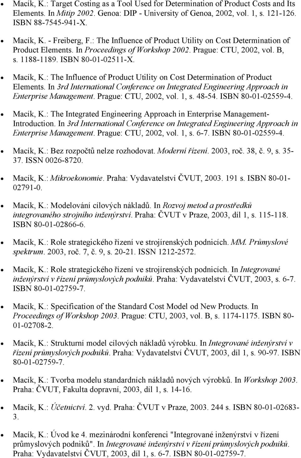 : The Influence of Product Utility on Cost Determination of Product Elements. In 3rd International Conference on Integrated Engineering Approach in Enterprise Management. Prague: CTU, 2002, vol. 1, s.