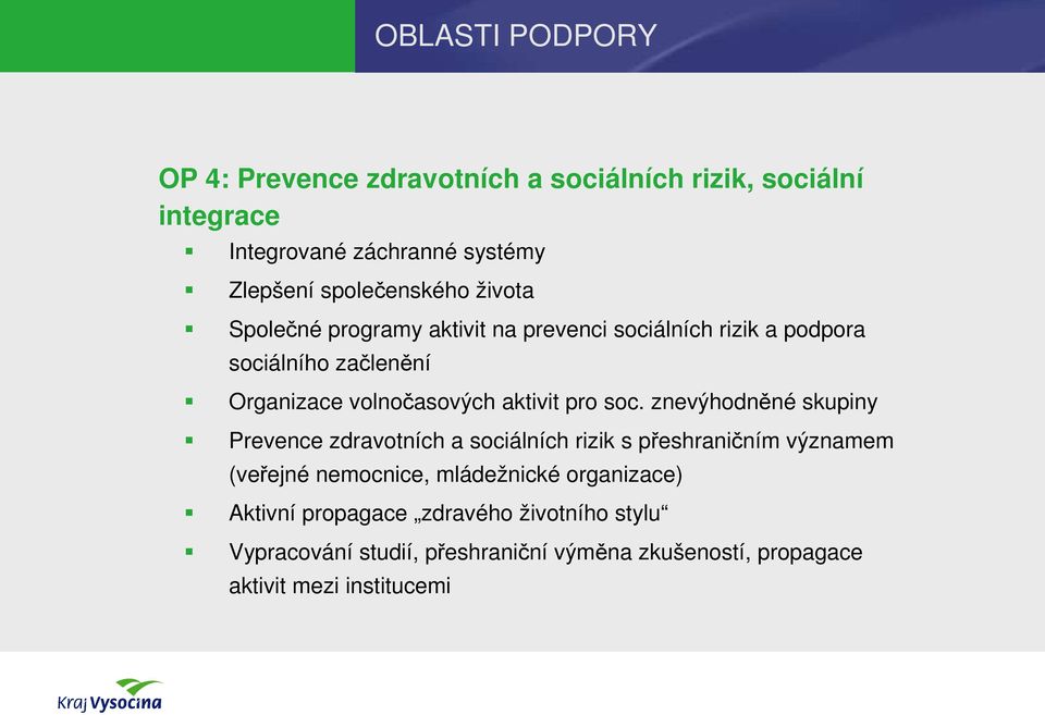 znevýhodněné skupiny Prevence zdravotních a sociálních rizik s přeshraničním významem (veřejné nemocnice, mládežnické