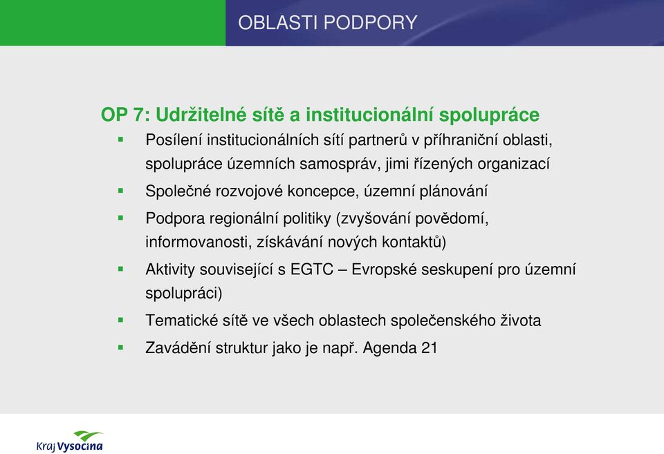 regionální politiky (zvyšování povědomí, informovanosti, získávání nových kontaktů) Aktivity související s EGTC