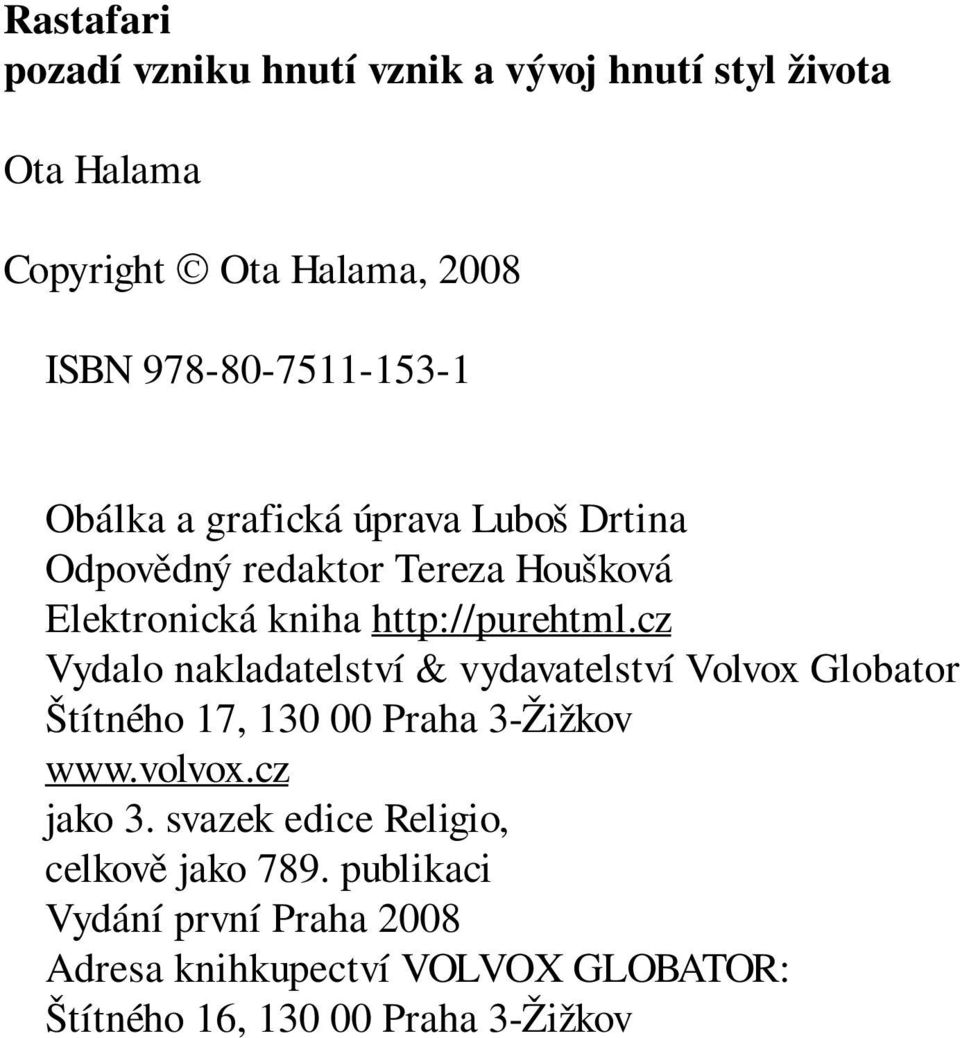 cz Vydalo nakladatelství & vydavatelství Volvox Globator Štítného 17, 130 00 Praha 3-Žižkov www.volvox.cz jako 3.