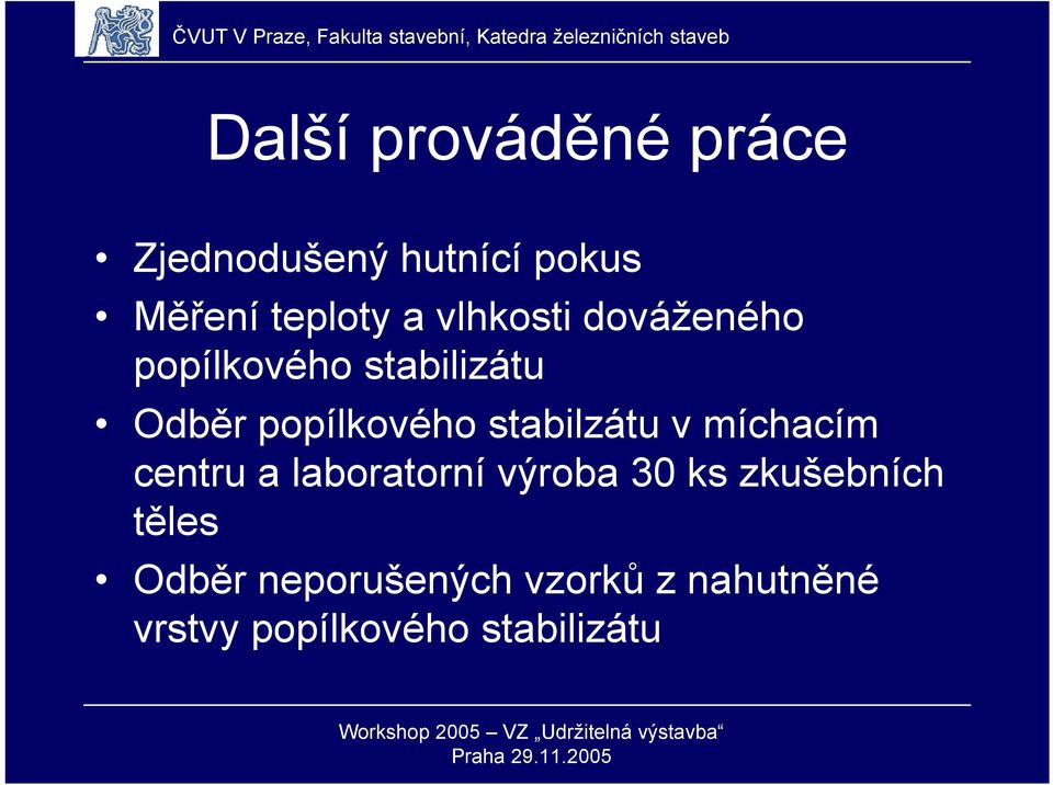 stabilzátu v míchacím centru a laboratorní výroba 30 ks zkušebních