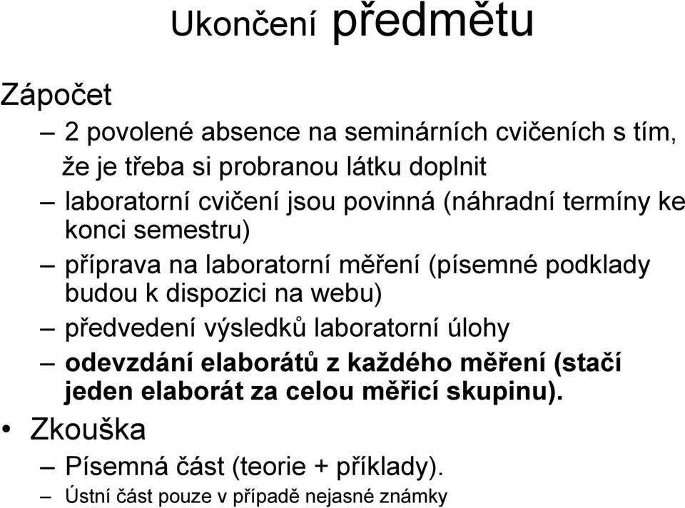 podklady d budou k dispozici na webu) předvedení výsledků laboratorní úlohy odevzdání elaborátů z každého měření