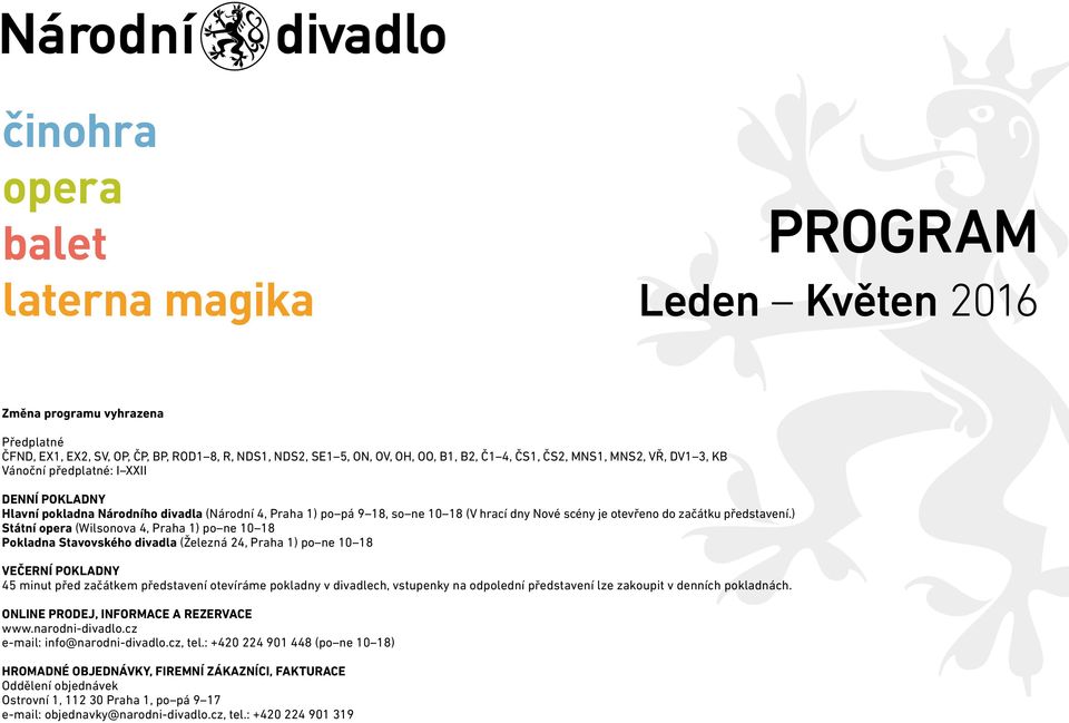 ) Státní opera (Wilsonova 4, Praha 1) po ne 10 18 Pokladna Stavovského divadla (Železná 24, Praha 1) po ne 10 18 VEČERNÍ POKLADNY 45 minut před začátkem představení otevíráme pokladny v divadlech,