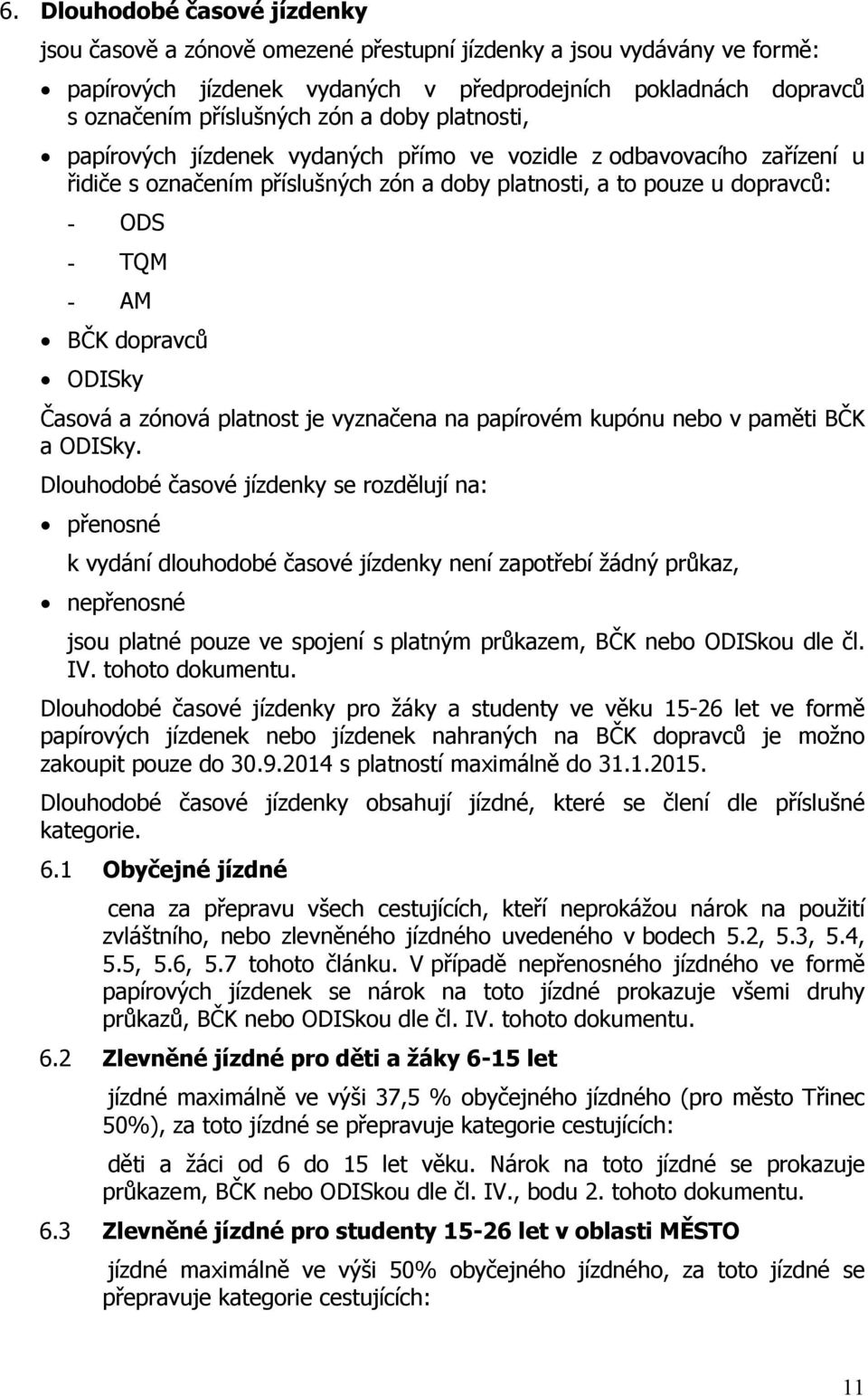 ODISky Časová a zónová platnost je vyznačena na papírovém kupónu nebo v paměti BČK a ODISky.