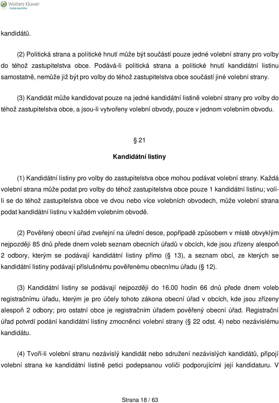 (3) Kandidát může kandidovat pouze na jedné kandidátní listině volební strany pro volby do téhož zastupitelstva obce, a jsou-li vytvořeny volební obvody, pouze v jednom volebním obvodu.