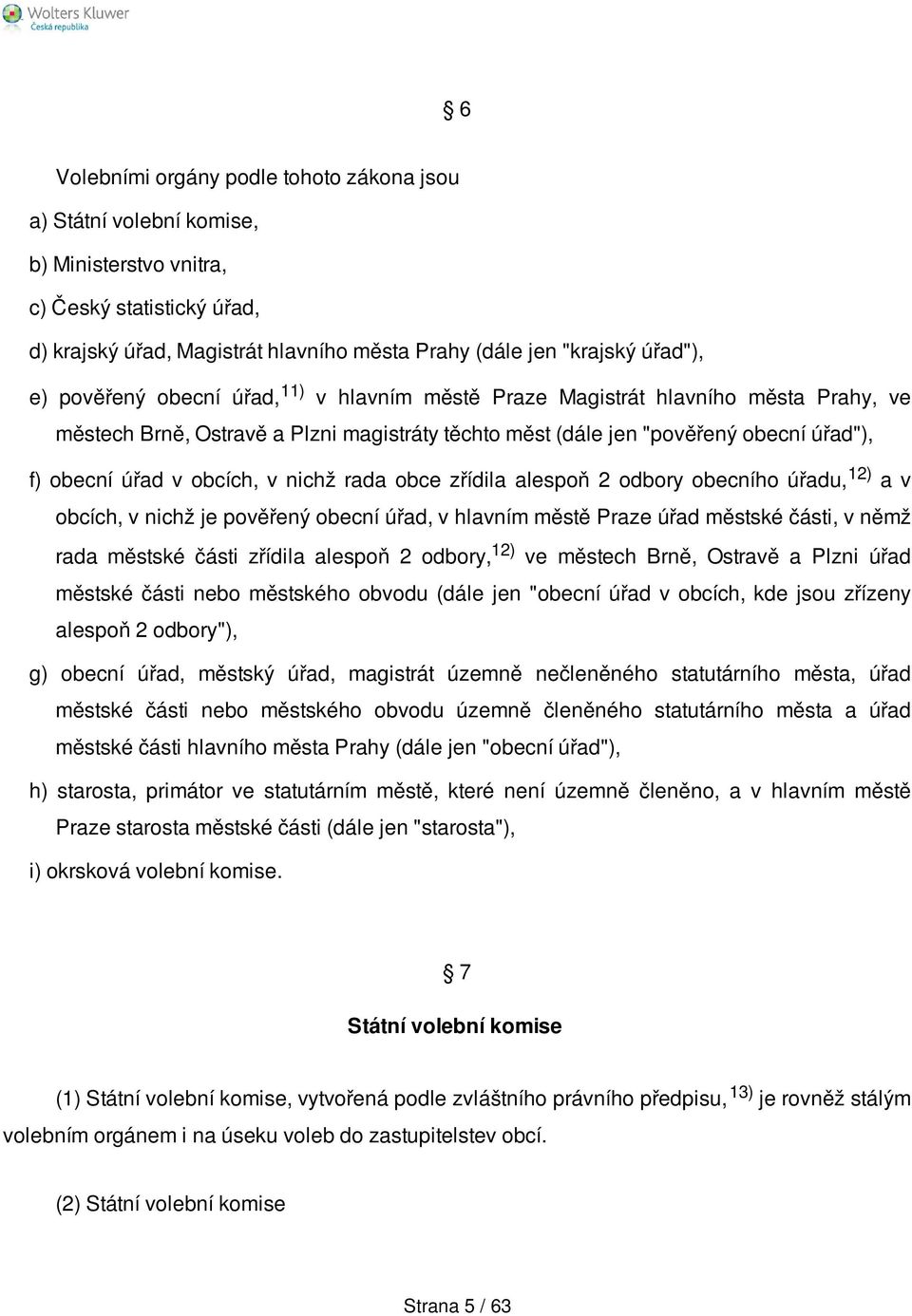 nichž rada obce zřídila alespoň 2 odbory obecního úřadu, 12) a v obcích, v nichž je pověřený obecní úřad, v hlavním městě Praze úřad městské části, v němž rada městské části zřídila alespoň 2 odbory,