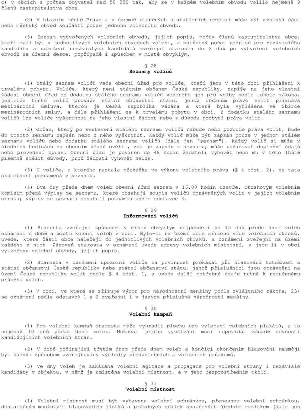 (3) Seznam vytvořených volebních obvodů, jejich popis, počty členů zastupitelstva obce, kteří mají být v jednotlivých volebních obvodech voleni, a potřebný počet podpisů pro nezávislého kandidáta a