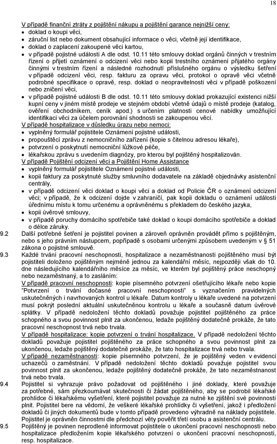 11 této smlouvy doklad orgánů činných v trestním řízení o přijetí oznámení o odcizení věci nebo kopii trestního oznámení přijatého orgány činnými v trestním řízení a následné rozhodnutí příslušného