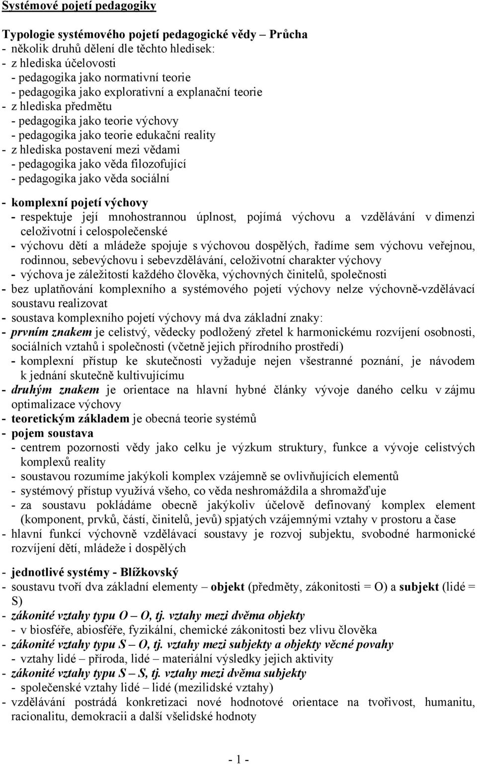 filozofující - pedagogika jako věda sociální - komplexní pojetí výchovy - respektuje její mnohostrannou úplnost, pojímá výchovu a vzdělávání v dimenzi celoživotní i celospolečenské - výchovu dětí a