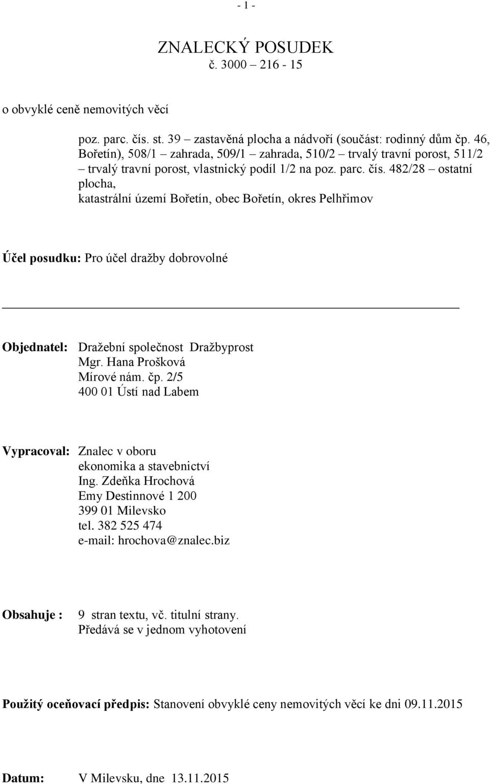 482/28 ostatní plocha, katastrální území Bořetín, obec Bořetín, okres Pelhřimov Účel posudku: Pro účel dražby dobrovolné Objednatel: Dražební společnost Dražbyprost Mgr. Hana Prošková Mírové nám. čp.