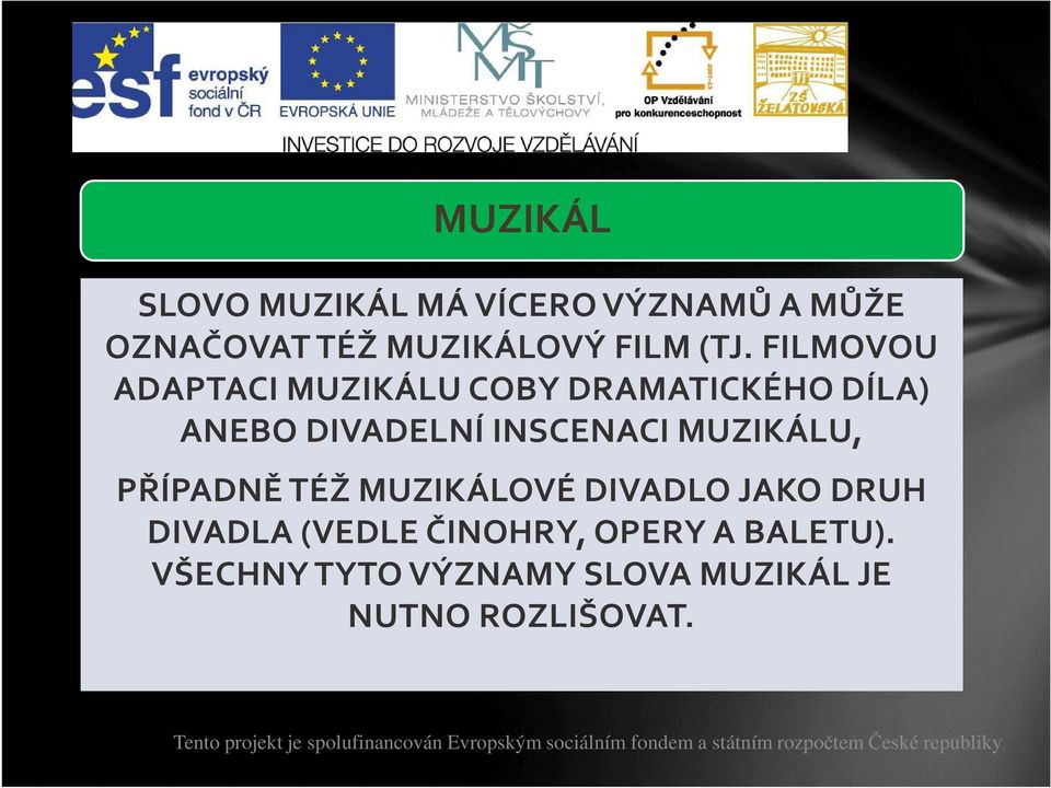 INSCENACI MUZIKÁLU, PŘÍPADNĚ TÉŽ MUZIKÁLOVÉ DIVADLO JAKO DRUH DIVADLA (VEDLE