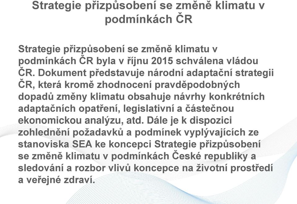 adaptačních opatření, legislativní a částečnou ekonomickou analýzu, atd.