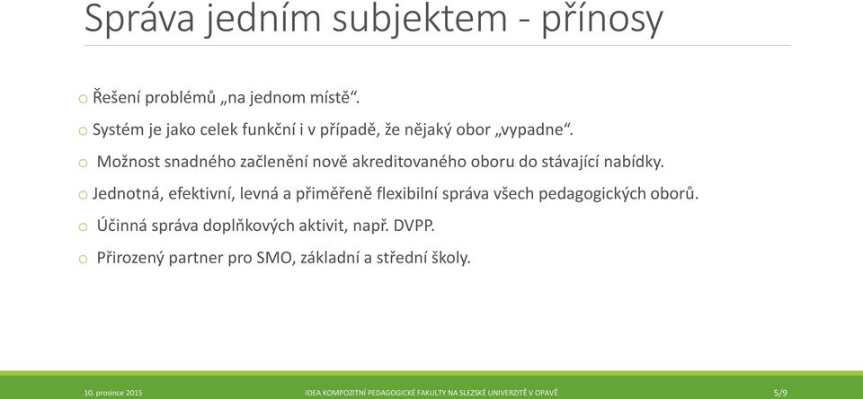 o Možnost snadného začlenění nově akreditovaného oboru do stávající nabídky.