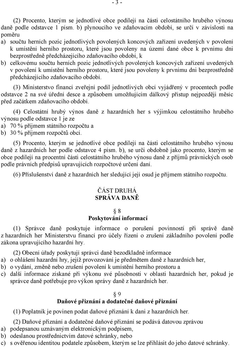 povoleny na území dané obce k prvnímu dni bezprostředně předcházejícího zdaňovacího období, k b) celkovému součtu herních pozic jednotlivých povolených koncových zařízení uvedených v povolení k