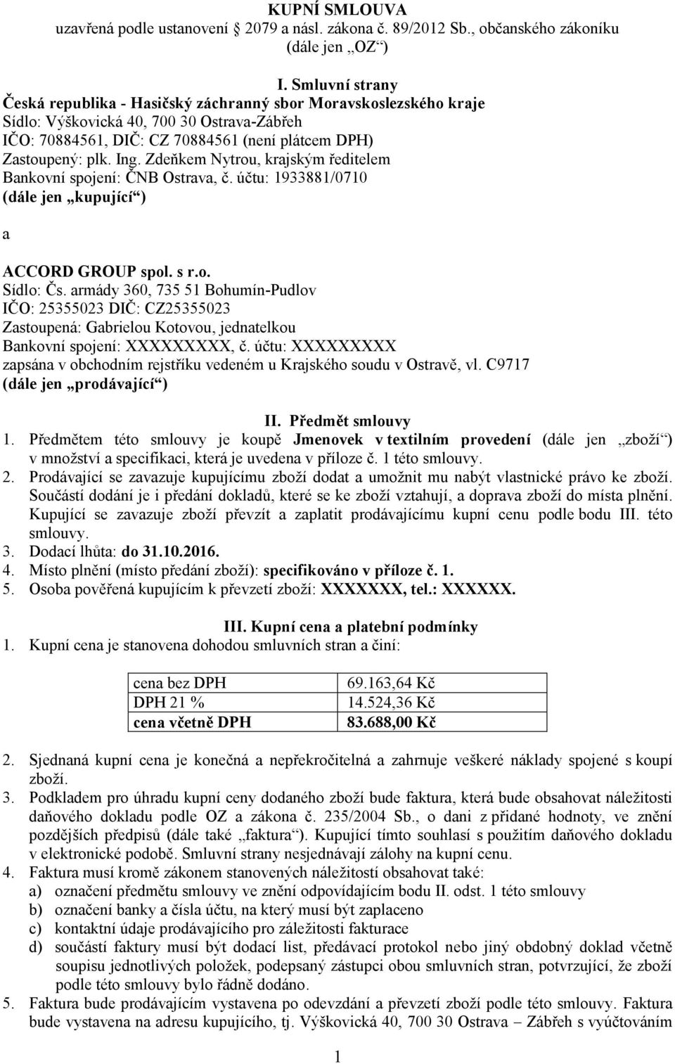 Zdeňkem Nytrou, krajským ředitelem Bankovní spojení: ČNB Ostrava, č. účtu: 1933881/0710 (dále jen kupující ) a ACCORD GROUP spol. s r.o. Sídlo: Čs.