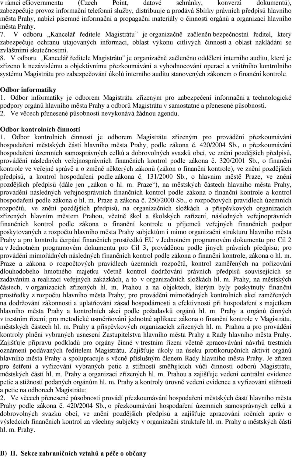 V odboru Kancelář ředitele Magistrátu je organizačně začleněn bezpečnostní ředitel, který zabezpečuje ochranu utajovaných informací, oblast výkonu citlivých činností a oblast nakládání se zvláštními