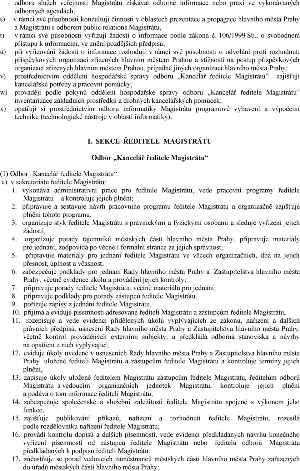 , o svobodném přístupu k informacím, ve znění pozdějších předpisů; u) při vyřizování ţádosti o informace rozhodují v rámci své působnosti o odvolání proti rozhodnutí příspěvkových organizací