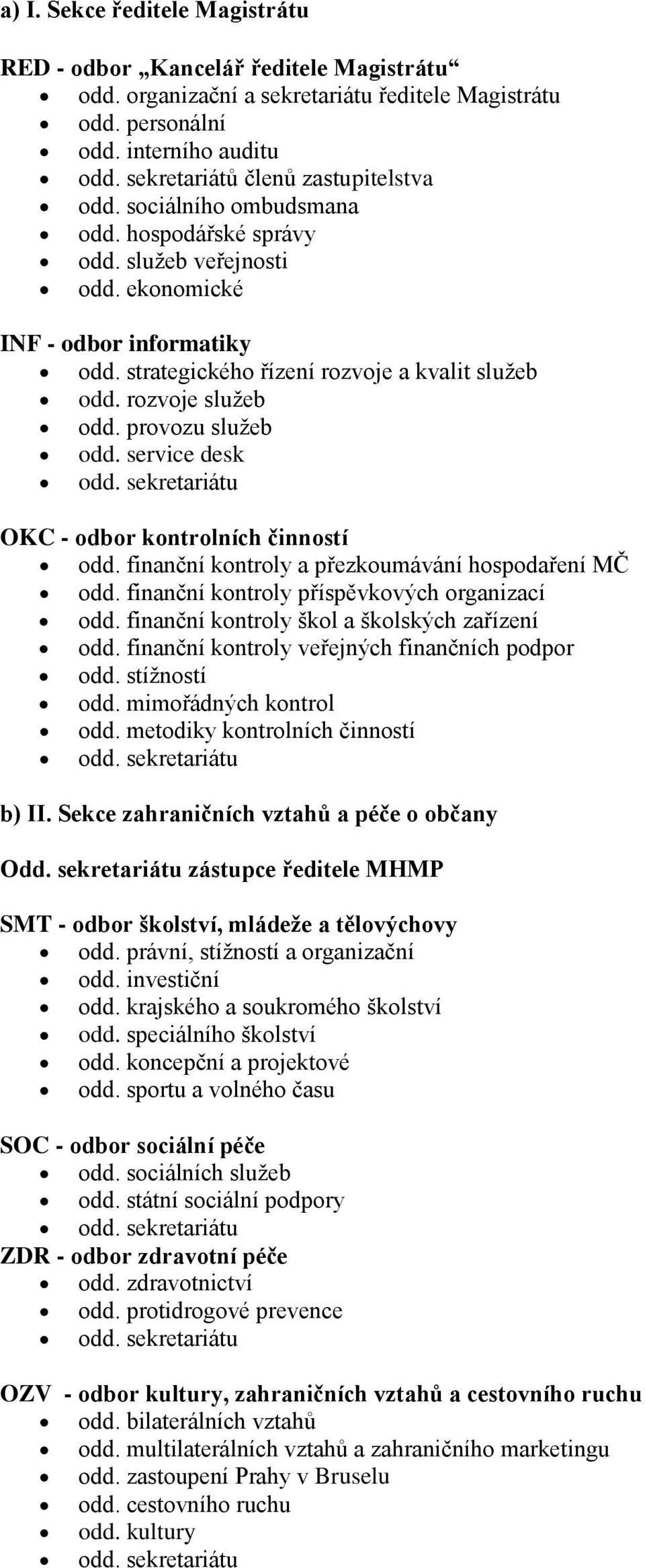 strategického řízení rozvoje a kvalit sluţeb odd. rozvoje sluţeb odd. provozu sluţeb odd. service desk odd. sekretariátu OKC - odbor kontrolních činností odd.