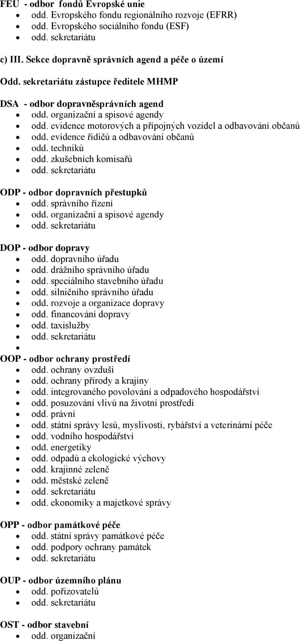 evidence řidičů a odbavování občanů odd. techniků odd. zkušebních komisařů odd. sekretariátu ODP - odbor dopravních přestupků odd. správního řízení odd. organizační a spisové agendy odd.