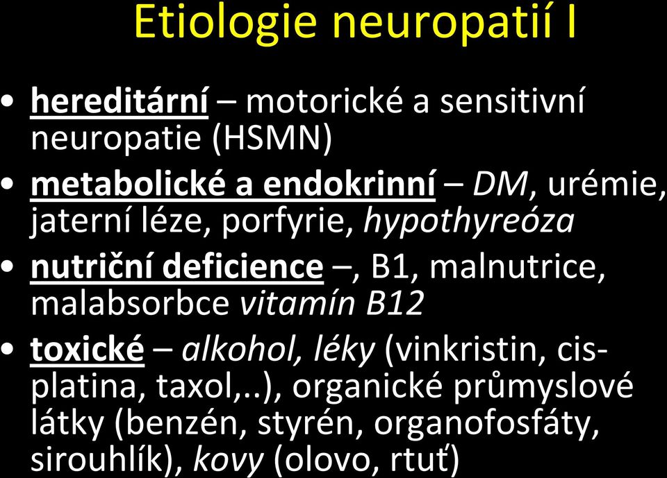 malnutrice, malabsorbce vitamín B12 toxické alkohol, léky (vinkristin, cisplatina, taxol,.