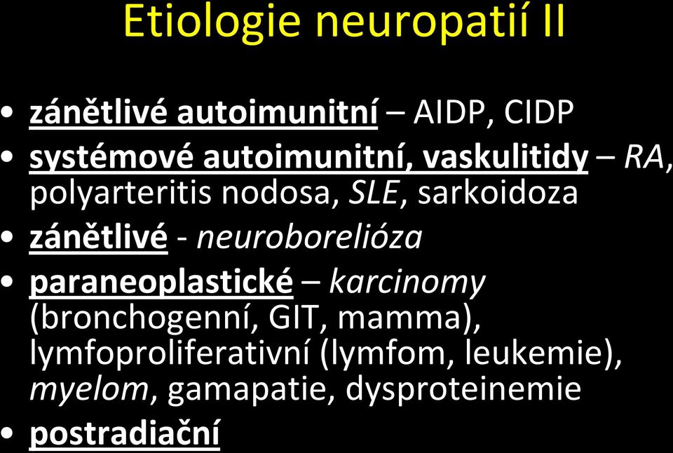 zánětlivé - neuroborelióza paraneoplastické karcinomy (bronchogenní, GIT,