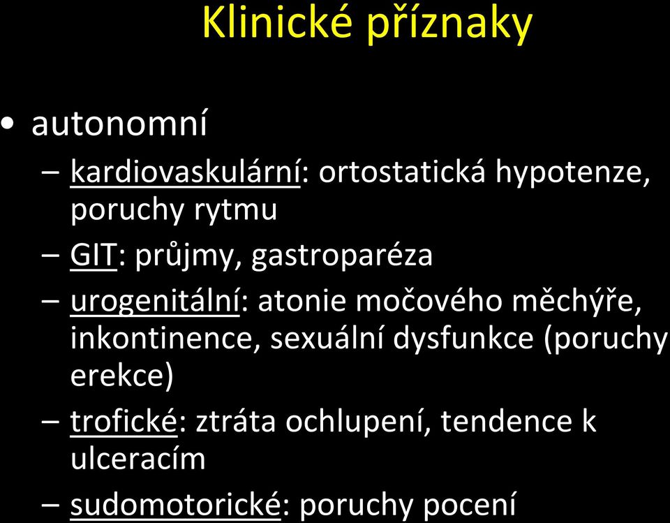 měchýře, inkontinence, sexuální dysfunkce (poruchy erekce) trofické: