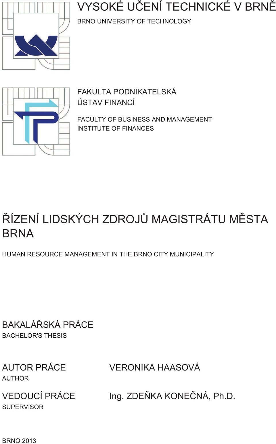 BRNA HUMAN RESOURCE MANAGEMENT IN THE BRNO CITY MUNICIPALITY BAKALÁŘSKÁ PRÁCE BACHELOR'S THESIS