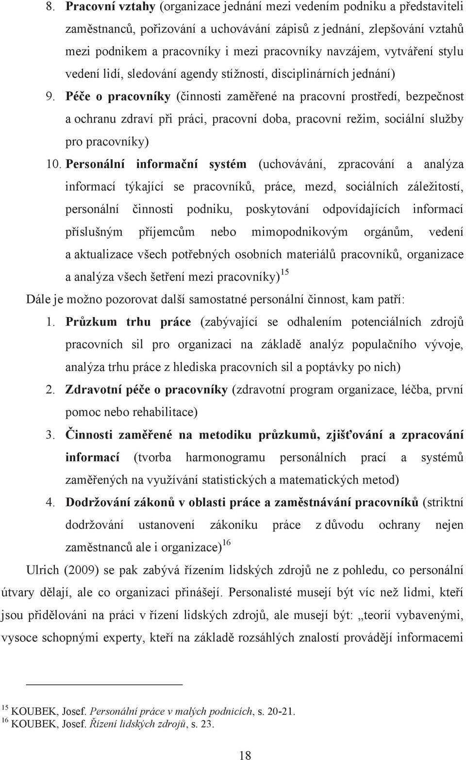 Péče o pracovníky (činnosti zaměřené na pracovní prostředí, bezpečnost a ochranu zdraví při práci, pracovní doba, pracovní režim, sociální služby pro pracovníky) 10.