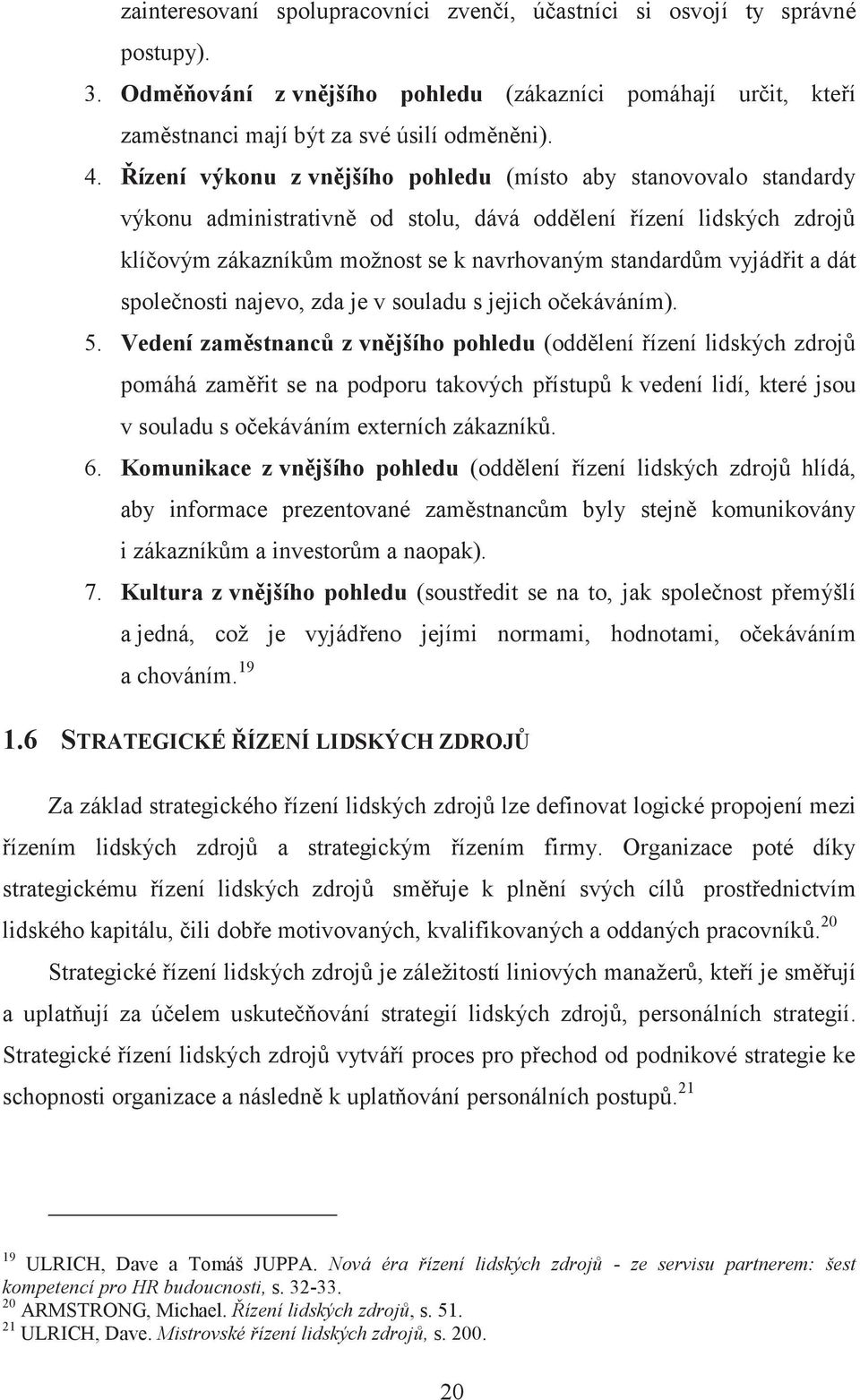 vyjádřit a dát společnosti najevo, zda je v souladu s jejich očekáváním). 5.