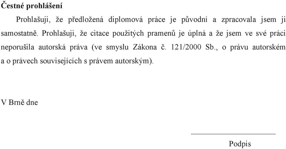 Prohlašuji, že citace použitých pramenů je úplná a že jsem ve své práci