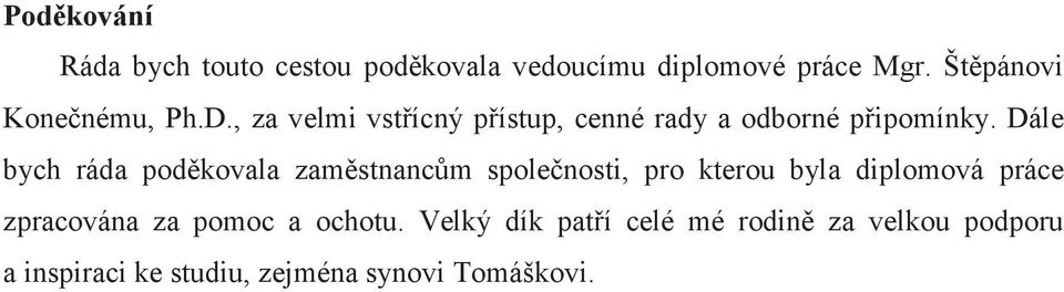 Dále bych ráda poděkovala zaměstnancům společnosti, pro kterou byla diplomová práce