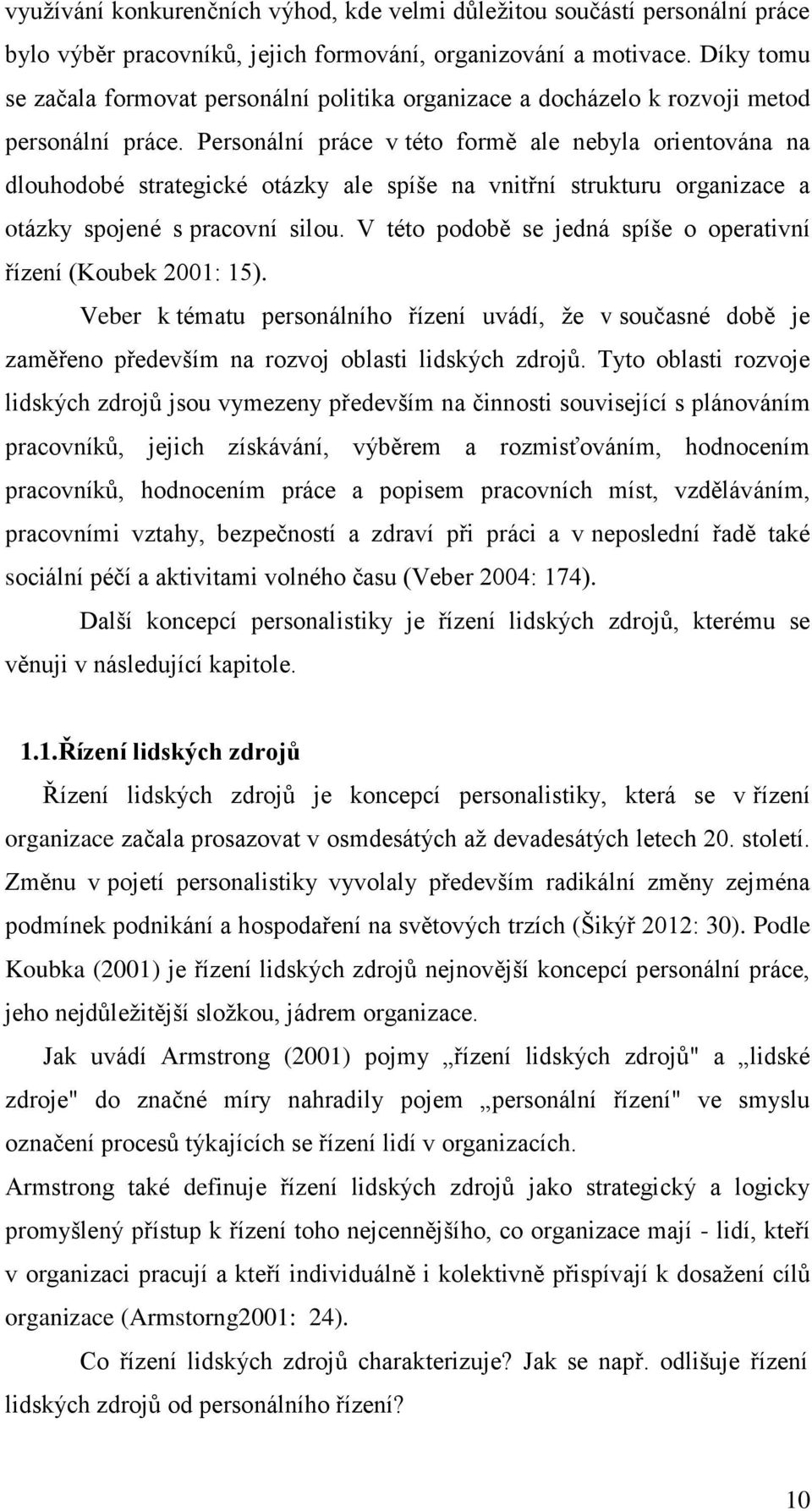 Personální práce v této formě ale nebyla orientována na dlouhodobé strategické otázky ale spíše na vnitřní strukturu organizace a otázky spojené s pracovní silou.