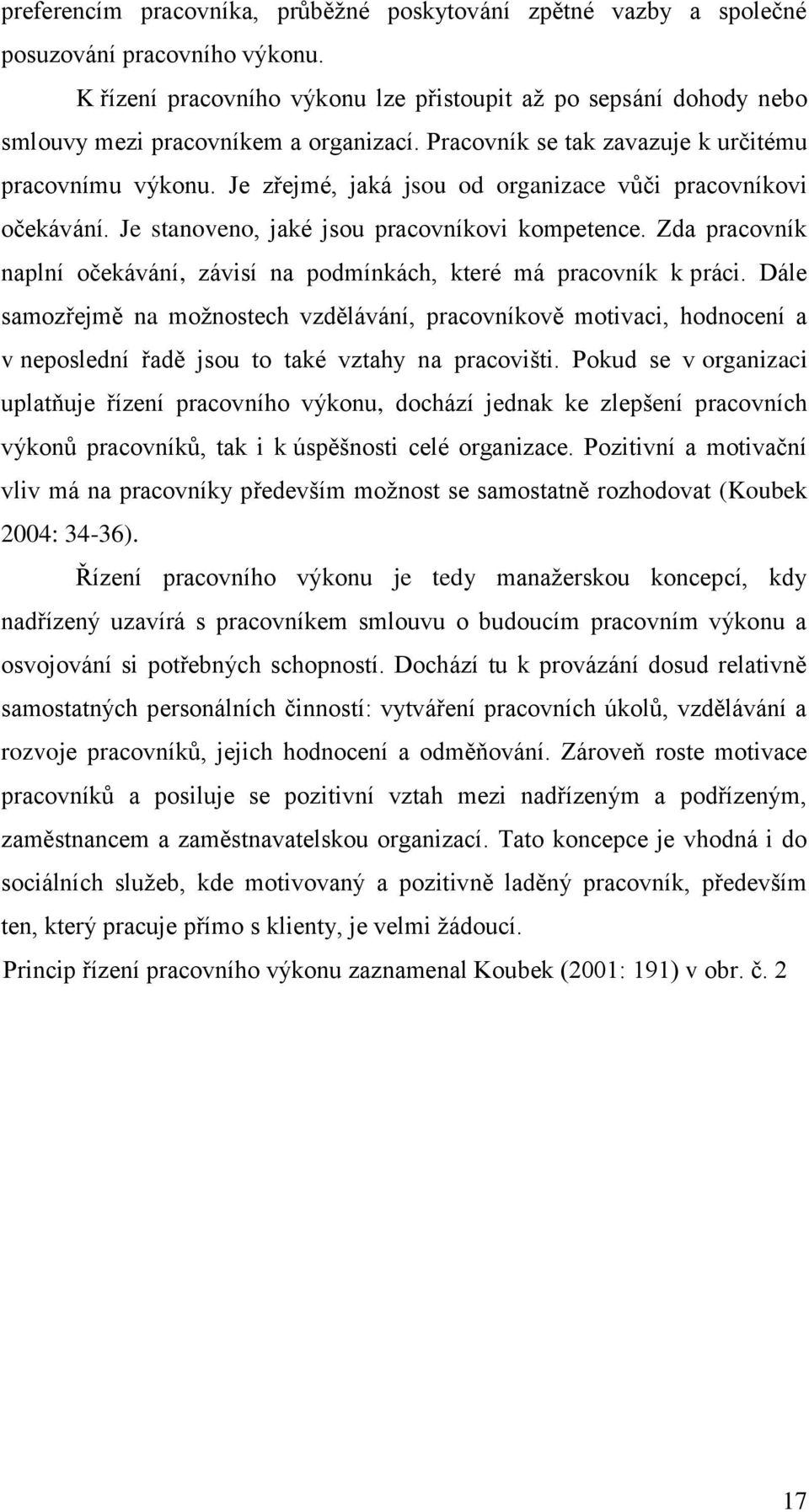 Je zřejmé, jaká jsou od organizace vůči pracovníkovi očekávání. Je stanoveno, jaké jsou pracovníkovi kompetence. Zda pracovník naplní očekávání, závisí na podmínkách, které má pracovník k práci.