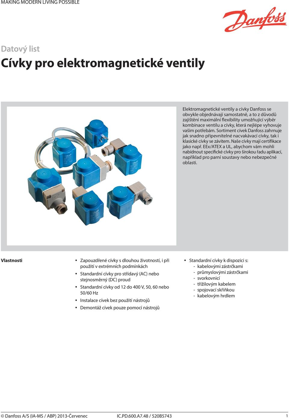 EEx/ATEX a U, abychom vám mohli nabídnout specifické cívky pro širokou řadu aplikací, například pro parní soustavy nebo nebezpečné oblasti.