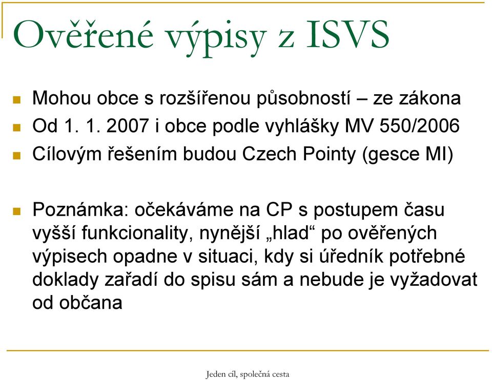 Poznámka: očekáváme na CP s postupem času vyšší funkcionality, nynější hlad po ověřených