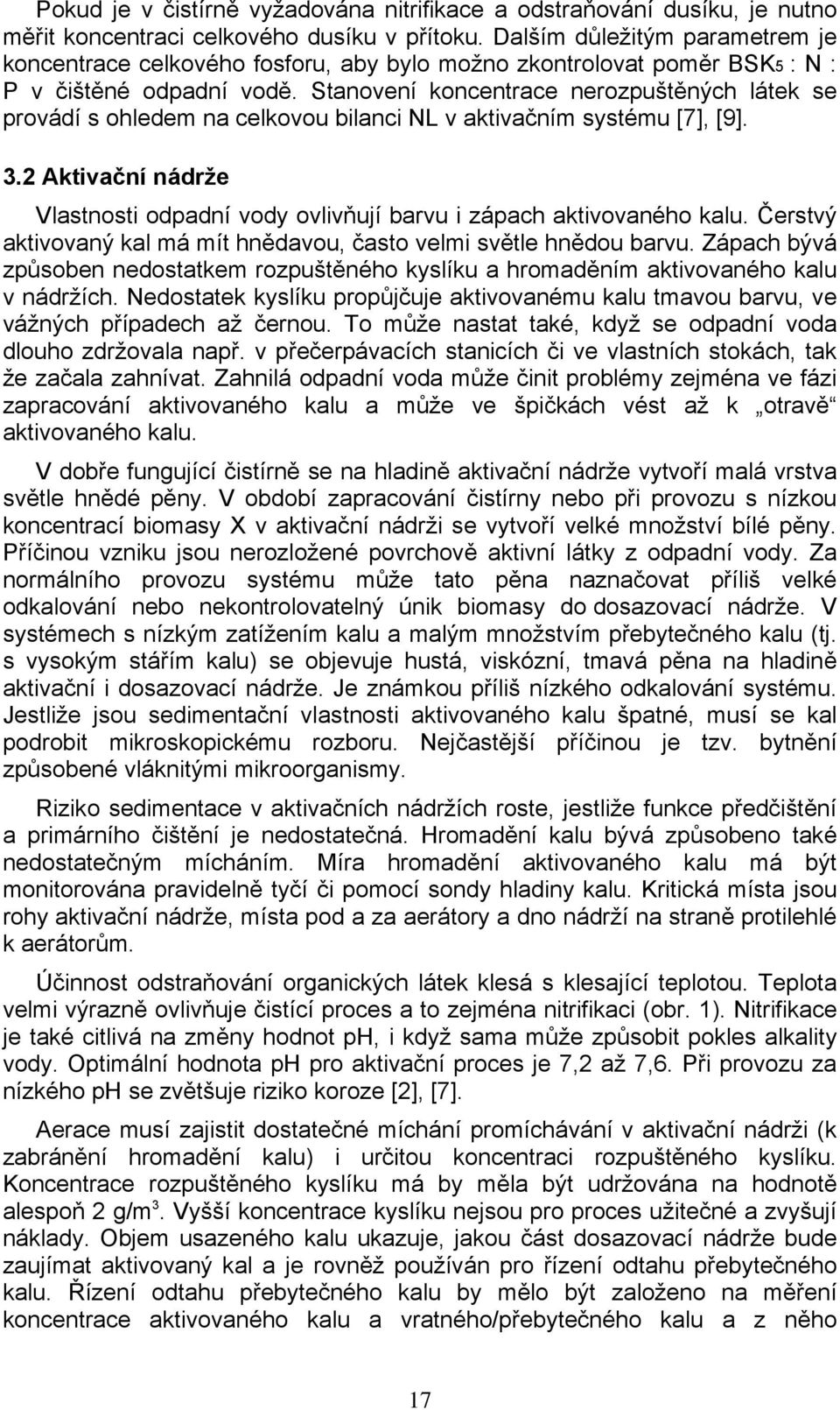 Stanovení koncentrace nerozpuštěných látek se provádí s ohledem na celkovou bilanci NL v aktivačním systému [7], [9]. 3.