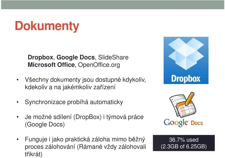 Synchronizace probíhá automaticky Je možné sdílení (DropBox) i týmová práce (Google Docs)