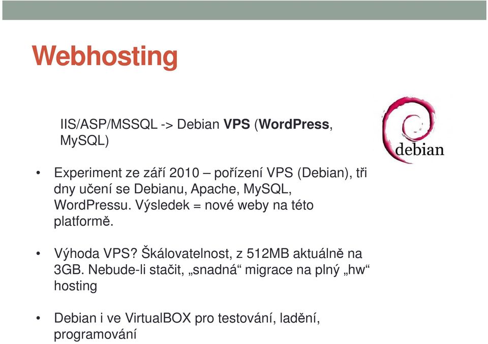 Výsledek = nové weby na této platformě. Výhoda VPS?