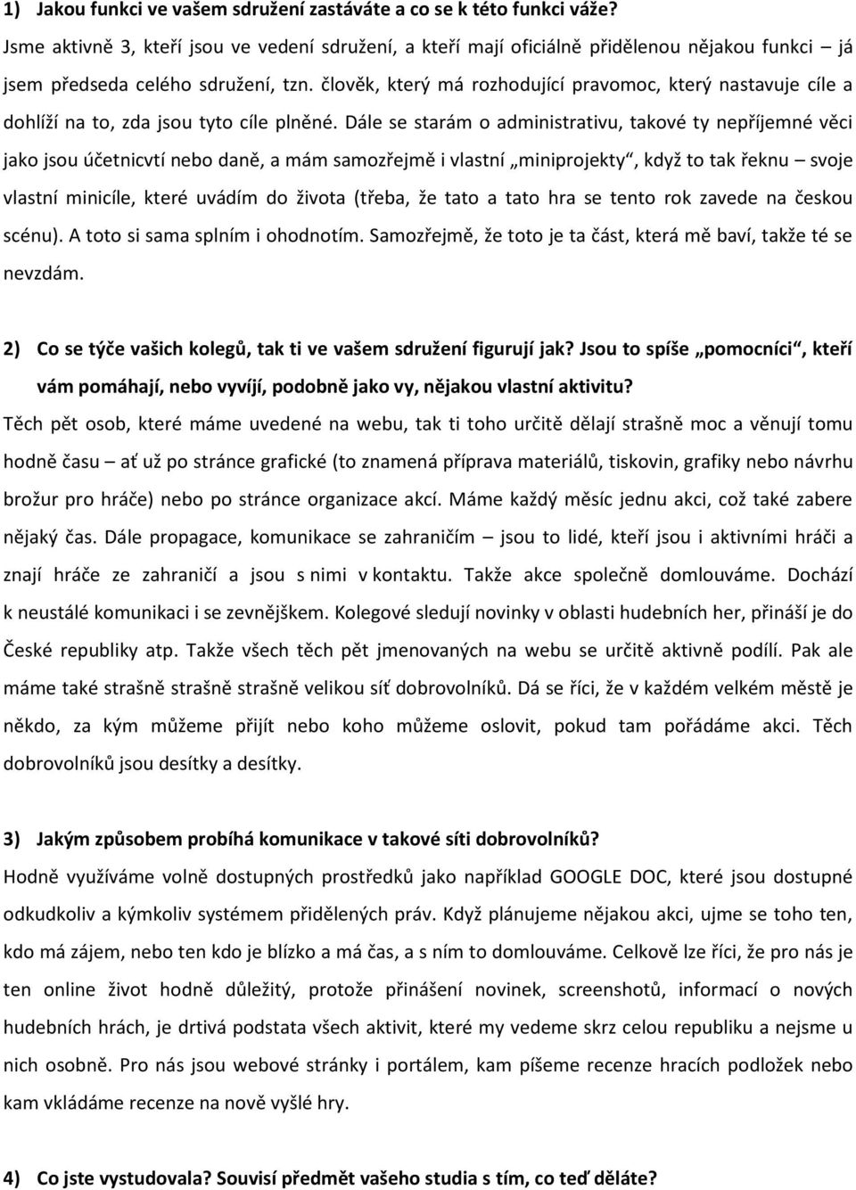 člověk, který má rozhodující pravomoc, který nastavuje cíle a dohlíží na to, zda jsou tyto cíle plněné.