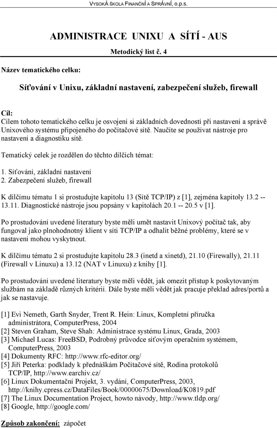 počítačové sítě. Naučíte se používat nástroje pro nastavení a diagnostiku sítě. 1. Síťování, základní nastavení 2.