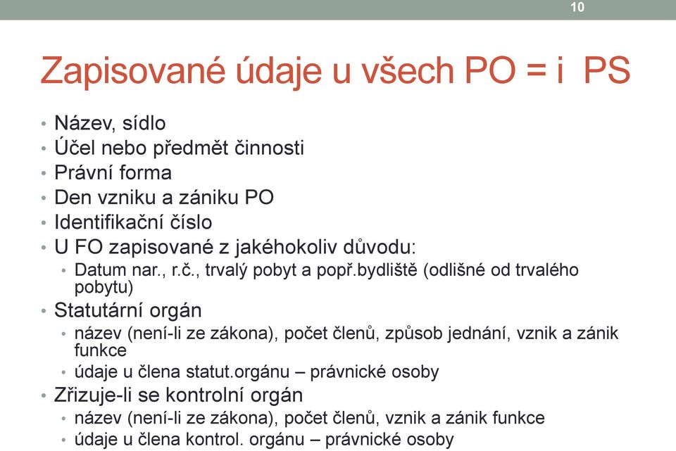 bydliště (odlišné od trvalého pobytu) Statutární orgán název (není-li ze zákona), počet členů, způsob jednání, vznik a zánik