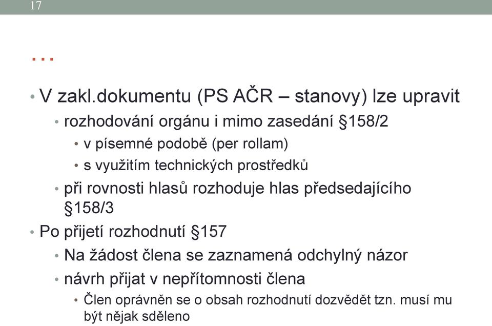 (per rollam) s využitím technických prostředků při rovnosti hlasů rozhoduje hlas předsedajícího