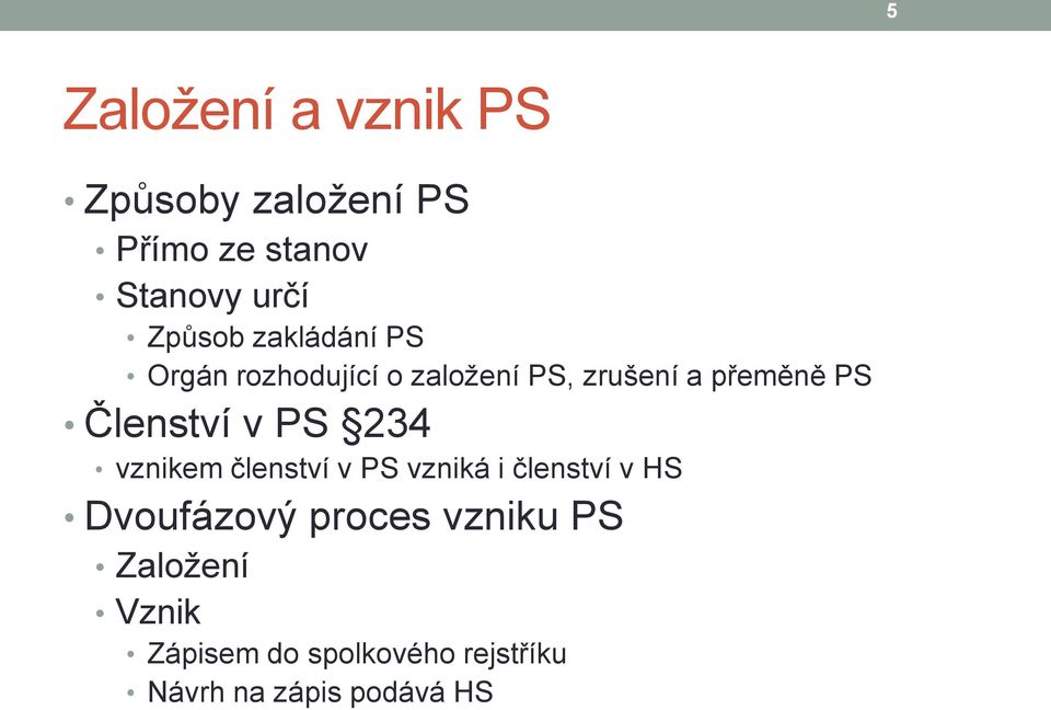 Členství v PS 234 vznikem členství v PS vzniká i členství v HS Dvoufázový