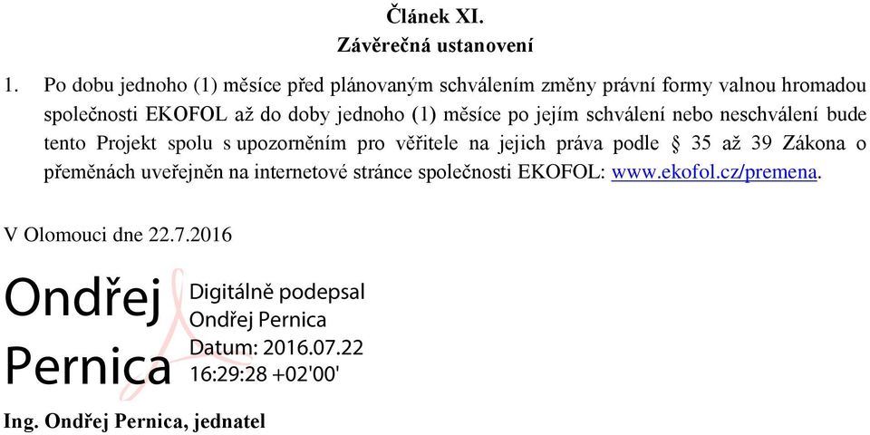 do doby jednoho (1) měsíce po jejím schválení nebo neschválení bude tento Projekt spolu s upozorněním pro